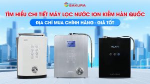 Bán Máy Ion Kiềm Hàn Quốc Tại Hà Nội | Thay Lõi Lọc Ion Kiềm